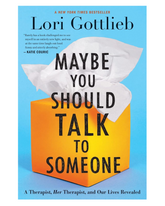 Maybe You Should Talk To Someone: A Therapist, HER Therapist, and Our Lives Revealed